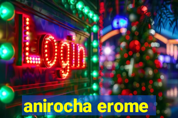 anirocha erome